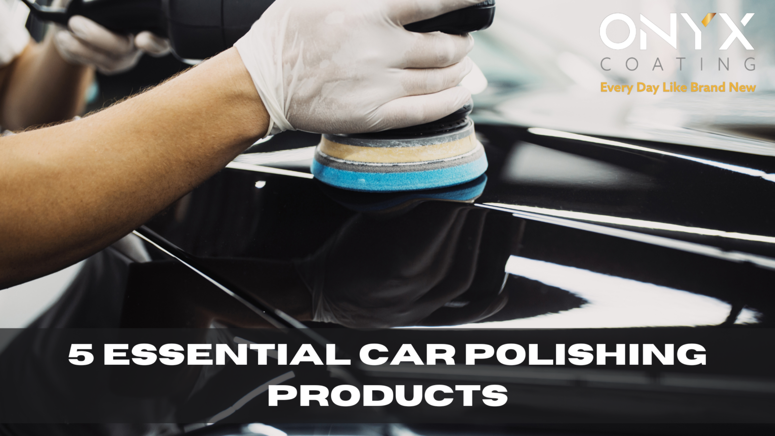 5 essential car polishing products