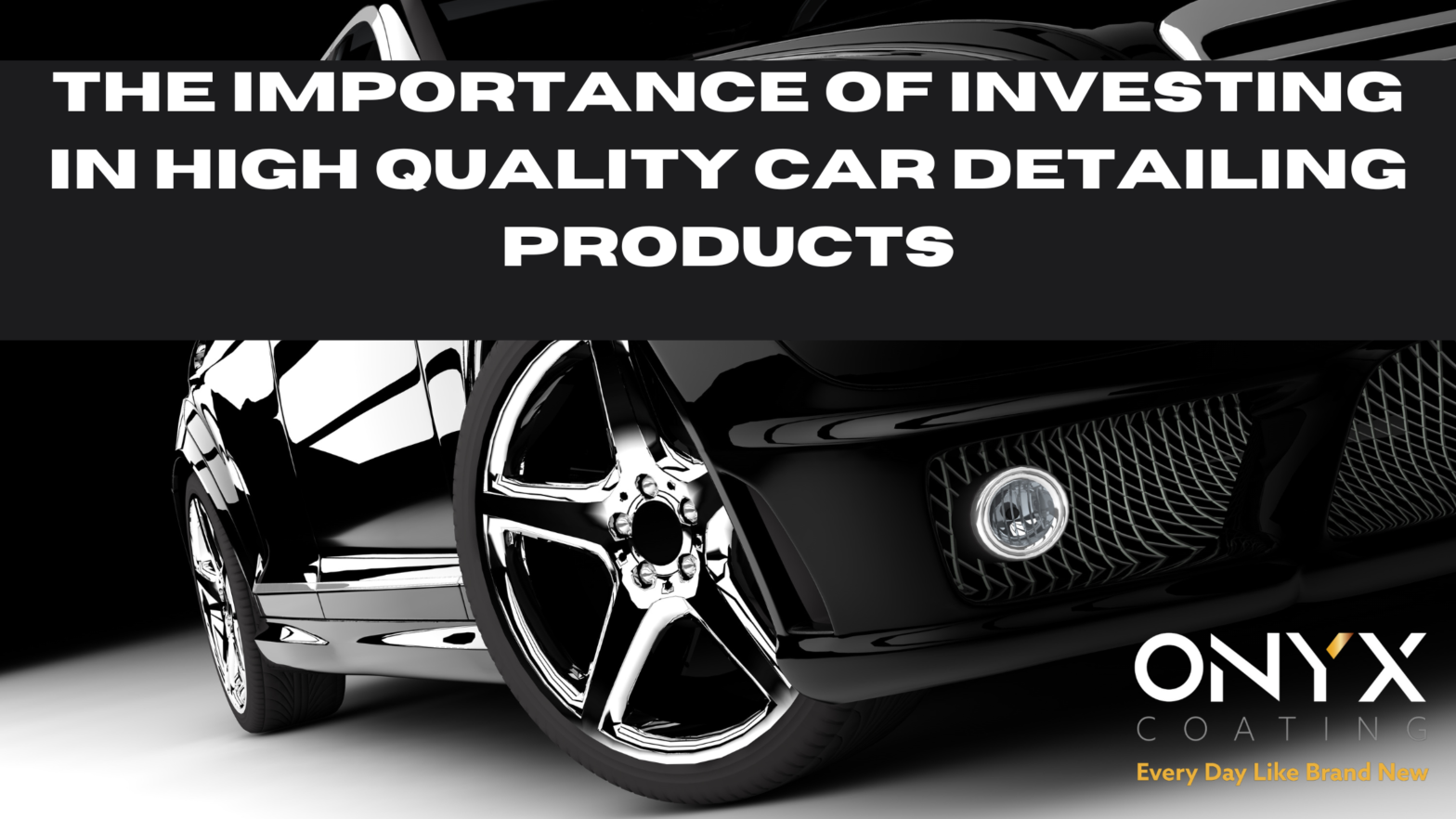 The importance of investing in high quality car detailing products